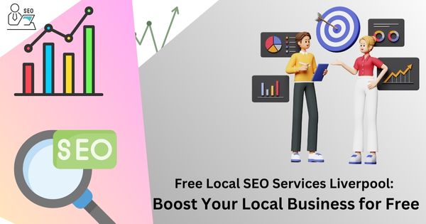 Free Local SEO Services Liverpool: Boost Your Local Business for Free